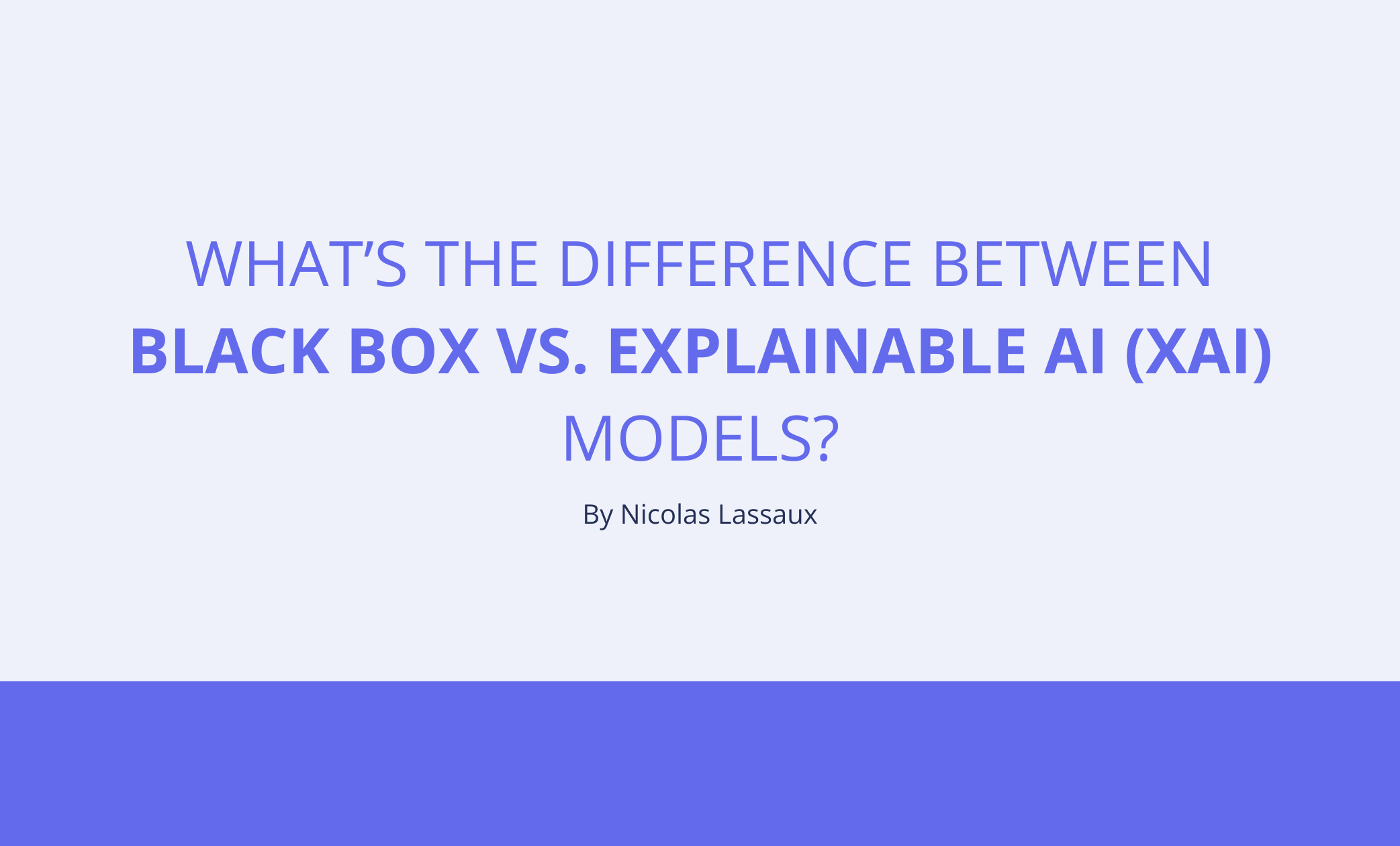 What’s the Difference Between Black Box vs. Explainable AI (XAI) Models?